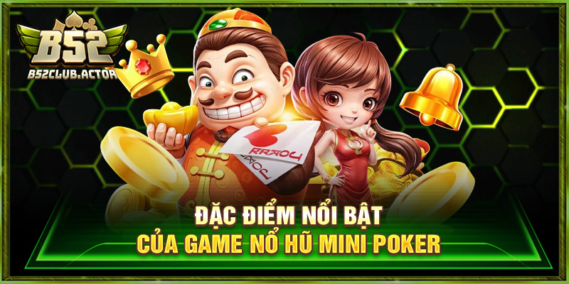 Nổ Hũ Mini Poker – Săn Thưởng Siêu Tốc Cực Đã Tại B52