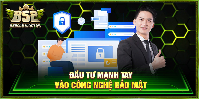 Đầu tư mạnh tay vào công nghệ bảo mật