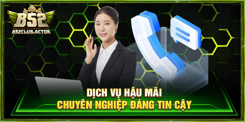 Dịch vụ hậu mãi chuyên nghiệp đáng tin cậy