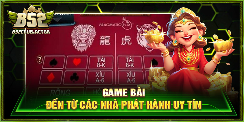 Game bài đến từ các nhà phát hành uy tín
