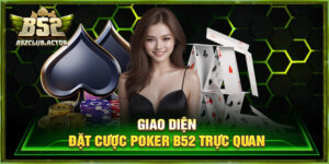 Poker B52 – Tham Gia Giải Trí Kịch Tính Đỉnh Cao Mỗi Ngày