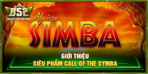 Call Of The Symba – Thế Giới Slot Châu Phi Độc Đáo Tại B52