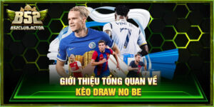 Kèo Draw No Be - Hướng Dẫn Chơi Kèo Đỉnh Cao Tại B52