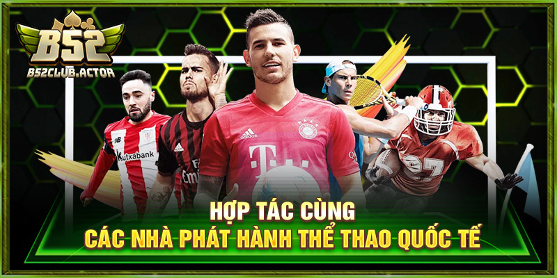 Hợp tác cùng các nhà phát hành thể thao quốc tế