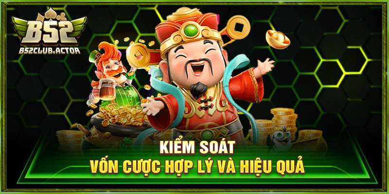 Kiểm soát vốn cược hợp lý và hiệu quả