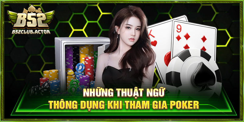 Những thuật ngữ thông dụng khi tham gia poker