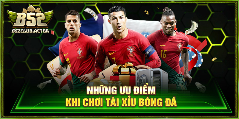 Những ưu điểm khi chơi tài xỉu bóng đá