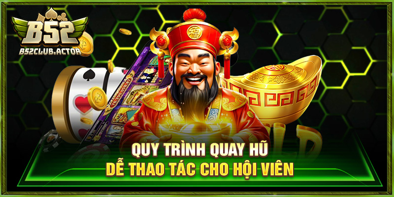 Quy trình quay hũ dễ thao tác cho hội viên