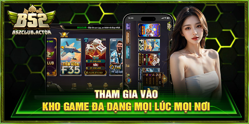 Tham gia vào kho game đa dạng mọi lúc mọi nơi