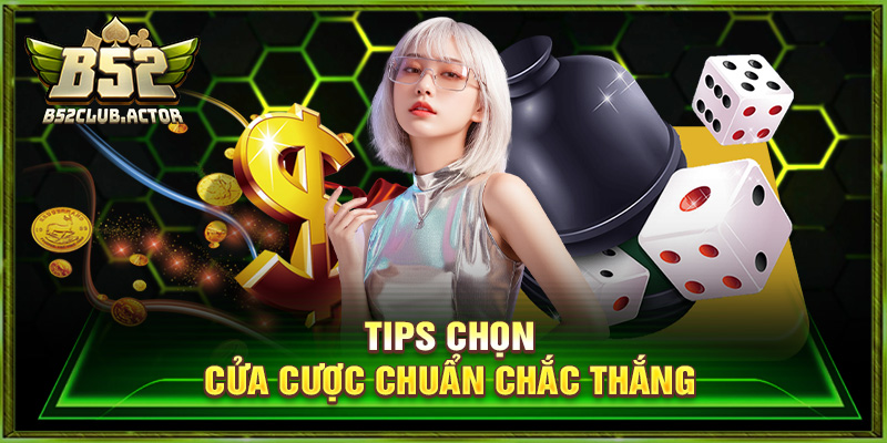 Tips chọn cửa cược chuẩn chắc thắng