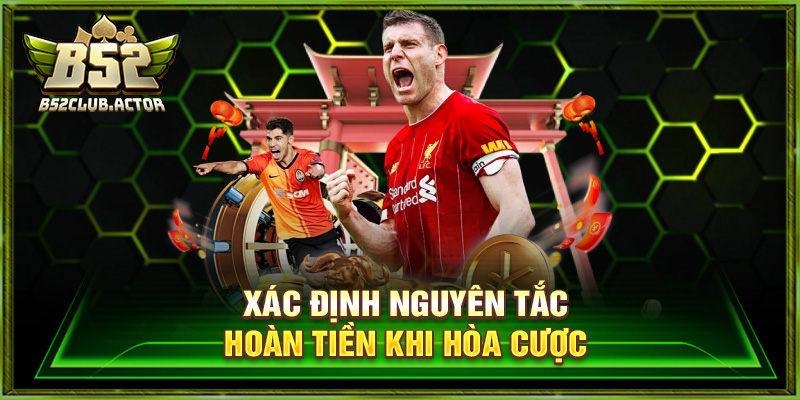 Xác định nguyên tắc hoàn tiền khi hòa cược