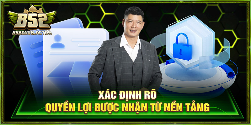 Xác định rõ quyền lợi được nhận từ nền tảng